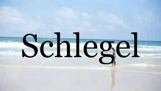 How To Pronounce Schlegel🌈🌈🌈🌈🌈🌈Pronunciation Of Schlegel [upl. by Pani132]