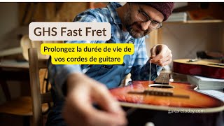 GHS Fast Fret prolongez la durée de vie de vos cordes de guitare [upl. by Couq]