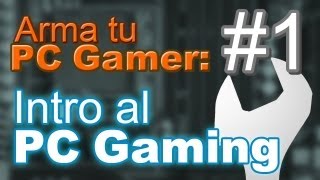 Introducción al PC Gaming Arma tu PC gamer 1 [upl. by Helaine287]