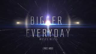 Bigger Everyday Moses Bliss Lyrics Video [upl. by Friedland460]