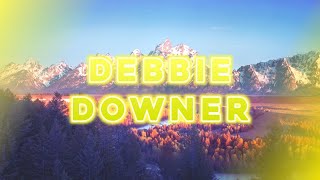 Debbie Downer  Slowed Lyrics [upl. by Anawat690]