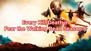 Every DeathKill in Fear the Walking Dead Season 5 2019 Updated [upl. by Inaja]