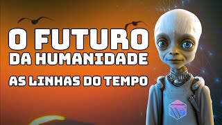 O FUTURO DA HUMANIDADE LINHAS DO TEMPO [upl. by Sible]