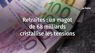 Retraites  un magot de 68 milliards cristallise les tensions [upl. by Diba]