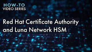 HowTo Video Series Integrating Red Hat Certificate Authority and Luna Network HSM [upl. by Qiratla]