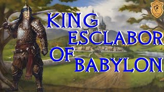 King Esclabor of Babylon  The Father of Palamedes Segwarides and Safir [upl. by Dun]