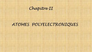 Chapitre II Atomes polyelectronique Suite et fin [upl. by Mountford]