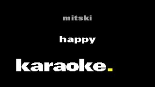 Mitski  Happy Karaoke [upl. by Ymmac]