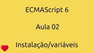 Aula 02  Curso ECMAScript 6  Instalação e variáveis [upl. by Nylidam]