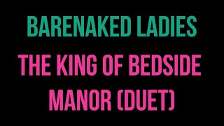 Barenaked Ladies  The King of Bedside Manor Duet Karaoke [upl. by Nylarak]