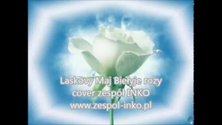 Laskovy Maj  Biełyje rozy cover zespół INKO [upl. by Glynda]