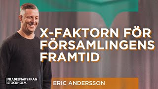 Xfaktorn för församlingens framtid  Eric Andersson  Gudstjänst [upl. by Netsreik]