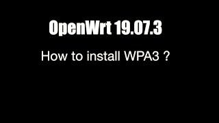 How to install WPA3   OpenWrt 19073 [upl. by Goltz]