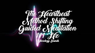 The Heartbeat Method Shifting Guided Meditation  111 Hz 💕  Powerful Shifting Subliminal 💕 [upl. by Eniamret]