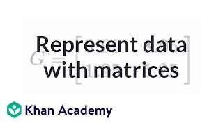 Representing data with matrices  Matrices  Precalculus  Khan Academy [upl. by Gamber]