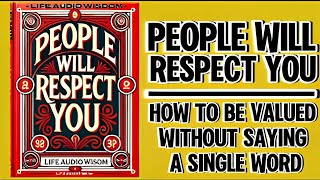 People Will Respect You How To Be Valued Without Saying A Single Word AudioBook [upl. by March748]