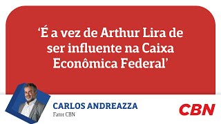 É a vez de Arthur Lira de ser influente na Caixa Econômica Federal diz Andreazza [upl. by Nobile280]