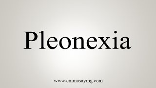 How To Say Pleonexia [upl. by Rebmyt262]