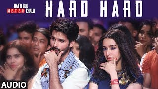 Hard Hard Full Audio  Batti Gul Meter Chalu  Shahid K Shraddha K  Mika SinghSachet TPrakriti K [upl. by Isola]