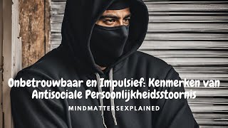 Onbetrouwbaar en Impulsief Kenmerken van een Anti Sociale Persoonlijkheidsstoornis [upl. by Annaes43]