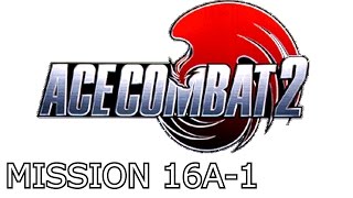 Ace Combat 2  Mission 16A  1  Operation Visiting Hours Operation Alphaville  quotAquot Path [upl. by Gnivri]