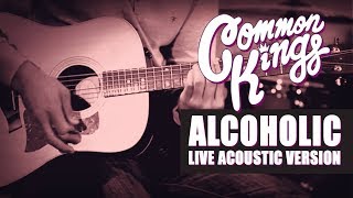 👑 Common Kings  Alcoholic Live Acoustic Version  Official Video [upl. by Olinde]