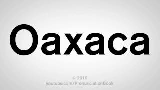 How To Pronounce Oaxaca [upl. by Notsgnal]