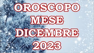 MESE DICEMBRE 2023 OROSCOPO E PREVISIONI PER I 12 SEGNI ZODIACALI [upl. by Rush]