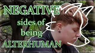 The NEGATIVE SIDES of being ALTERHUMAN  Therian  Otherkin [upl. by Yentruocal]