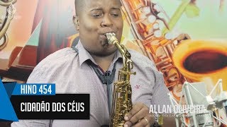 🎷 Hino 454  Cidadão Dos Céus  Allan Oliveira  Sax Alto  Hinário 5 CCB 🎷 [upl. by Nannarb343]