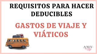 Requisitos para hacer Deducibles Gastos de Viaje y Viáticos [upl. by Maggio266]