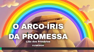 Lição dos Primários  O Arcoíris da Promessa  01062024 [upl. by Quintessa373]