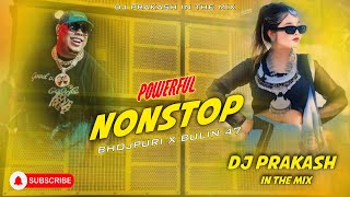 PowerFul Nonstop  Bhojpuri X Bulin 47 Remix  DJ Prakash In The Mix [upl. by Ettener415]