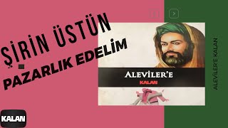 Şirin Üstün  Pazarlık Edelim I Alevilere Kalan © 2014 Kalan Müzik [upl. by Nnaillek]