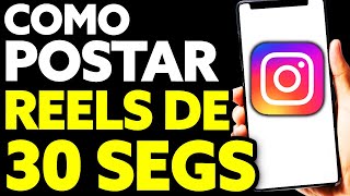 Como Postar Reels de 30 Segundos no Stories Fácil [upl. by Annayak649]