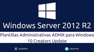 Windows Server 2012 R2  Plantillas Administrativas ADMX para Windows 10 Creators Update [upl. by Elleral]