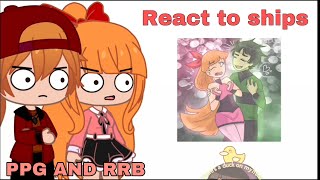 Ppg and Rrb react to ships  PPGXRRB Gacha Club  Part 2 [upl. by Eeluj]