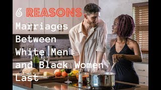 Six Reasons Why White Men and Black Women Marriages Last Not PC 😳 [upl. by Peedus224]