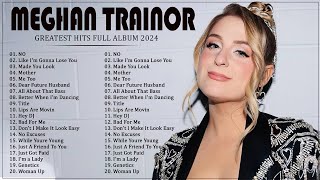 MEGHAN TRAINOR Greatest Hits Full Album 2024  Best Songs OF MEGHAN TRAINOR Playlist 2024 [upl. by Ialocin33]