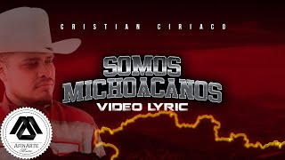 Cristian Ciriaco  Somos Michoacanos Letra Oficial [upl. by Decca652]