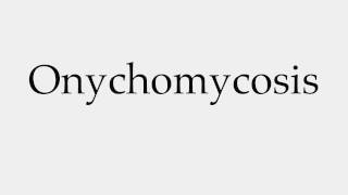 How to Pronounce Onychomycosis [upl. by Masera]