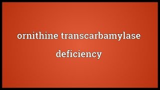 Ornithine transcarbamylase deficiency Meaning [upl. by Charin]