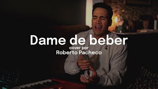 DAME DE BEBER  cover por Roberto Pacheco [upl. by Dnaltiac486]