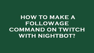 How to make a followage command on twitch with nightbot [upl. by Eihcra]