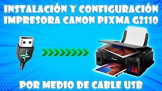 INSTALACION Y CONFIGURACION DE LA IMPRESORA CANON PIXMA G2110 POR CABLE USB [upl. by Bohannon]