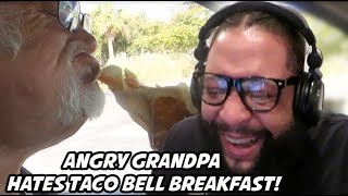 Angry Grandpa HATES Taco Bell Breakfast  REACTION [upl. by Ahtnamys]