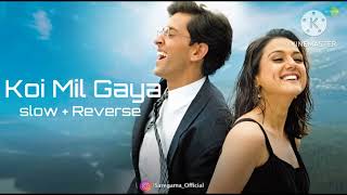 Koi Mil Gaya Full Song  Slow  Reverse  Mind Blowing Song  Bollywood lofi [upl. by Anilehs]