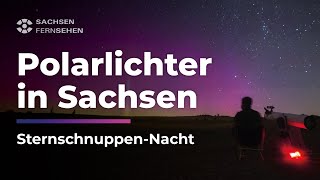 STERNSCHNUPPENNACHT Polarlichter und Perseiden über SACHSEN I Sachsen Fernsehen [upl. by Adimra186]