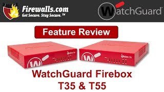 WatchGuard Firebox T35 and T55 Review A Firewall Overview of Features Benefits amp Specs [upl. by Romaine]