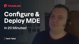 Configure amp Deploy MDE In 20 Minutes  Tanium Tech Talks 77 [upl. by Aitnuahs90]